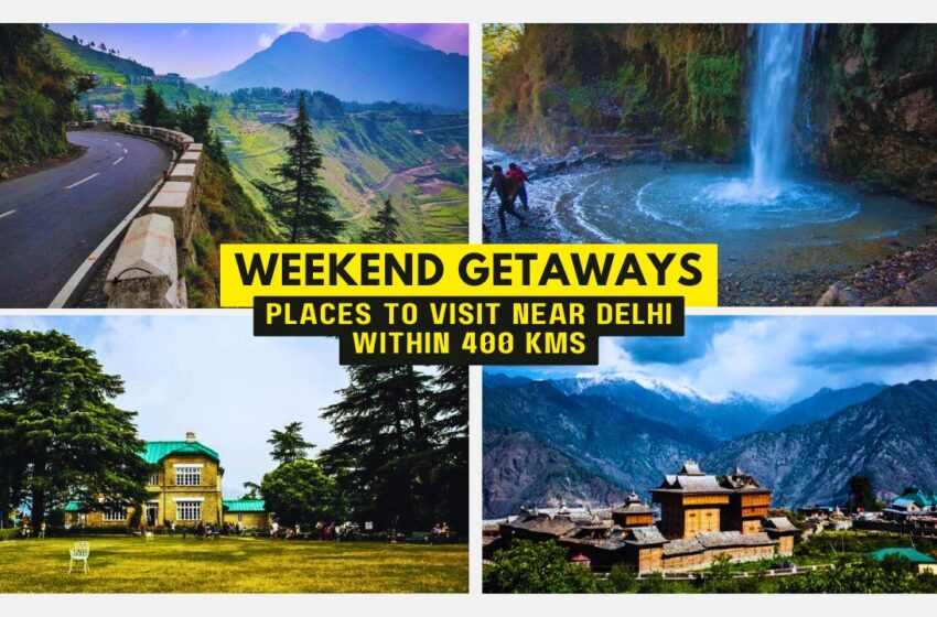 Places to Visit near Delhi within 400 kms | Weekend Getaways
